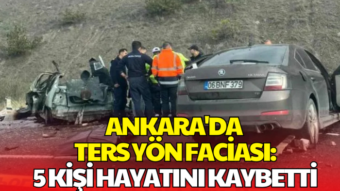 Ankara'da Ters Yöne Giren Araç Can Aldı: 5 Kişi Hayatını Kaybetti